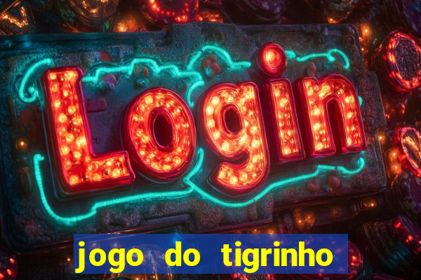 jogo do tigrinho sem deposito